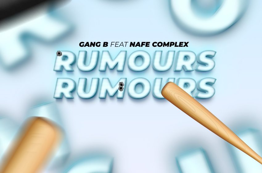  Gang-B-ft-Nafe-complex-Rumours-prod-by-bwata