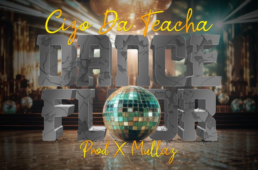  Cizo_De_Teacha_Dance-floor-Prod_By_Mullaz