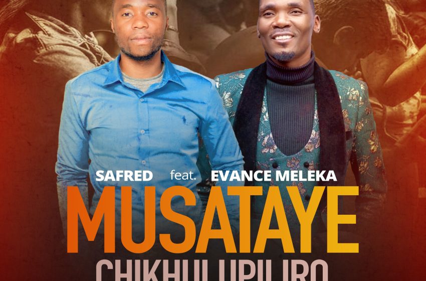  Safred-ft-Evance-Meleka-Chikhulupiriro