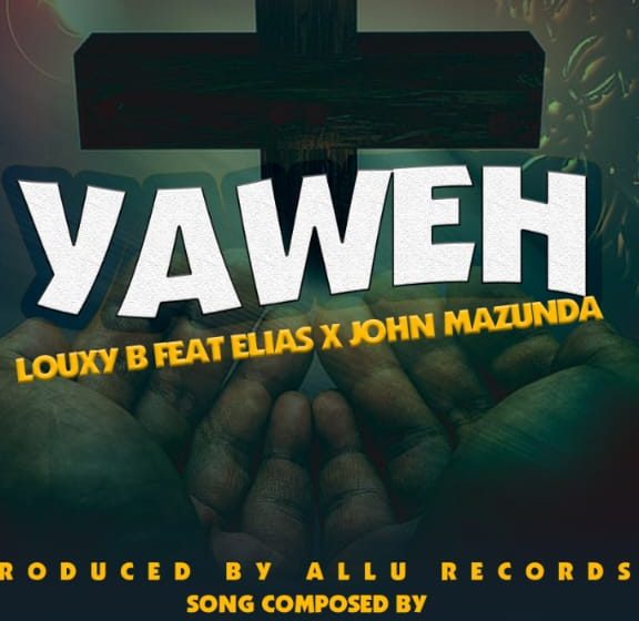 Louxy-B-ft-Elias-x-John-mazunda-yahweh-prod-by-allu-records
