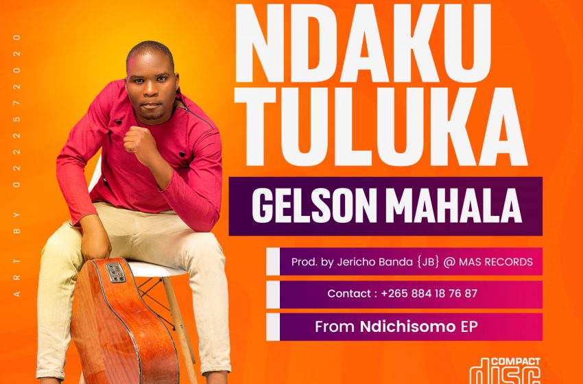 Gelson_Mahala-Ndakutuluka-Prod-by_Jericho_Banda_JB_@_MAS_RECORDS