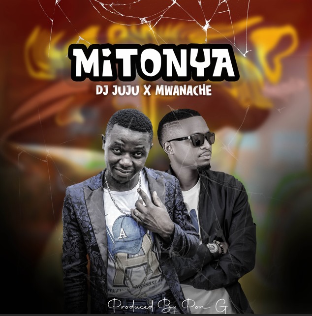 Dj-Juju-Ft-Mwanache-Mitonya-Prod-By-Pon-G