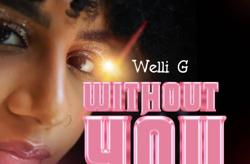  Welli-G_X_Tara_Michelle-Without-You-prod-by-Deabadoh-beat-beat-by-marz