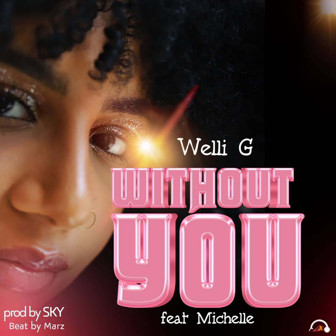 Welli-G_X_Tara_Michelle-Without-You-prod-by-Deabadoh-beat-beat-by-marz