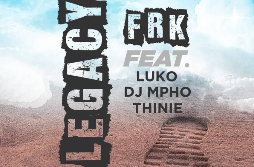 FRK-Legacy-ft-Thini-Luko-Dj-Mpho-Thinie