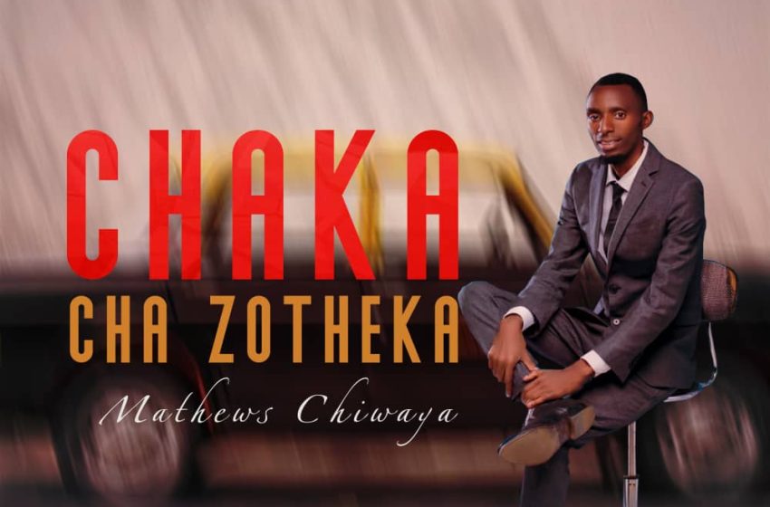 Mathews-Chiwaya-Chaka-cha-zotheka