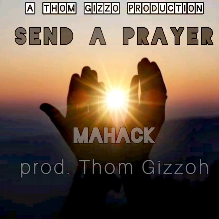 MaHaCK-Send-A-Prayer-prod-by-Thom-gizzo-production