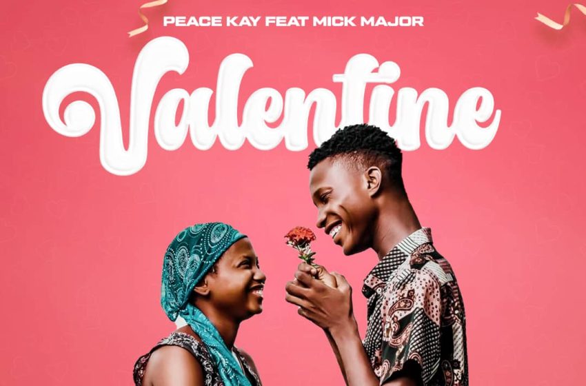  Peace-Kay-ft-Mick-Major_Valentine-Prod_by_-Bonjex@DTM