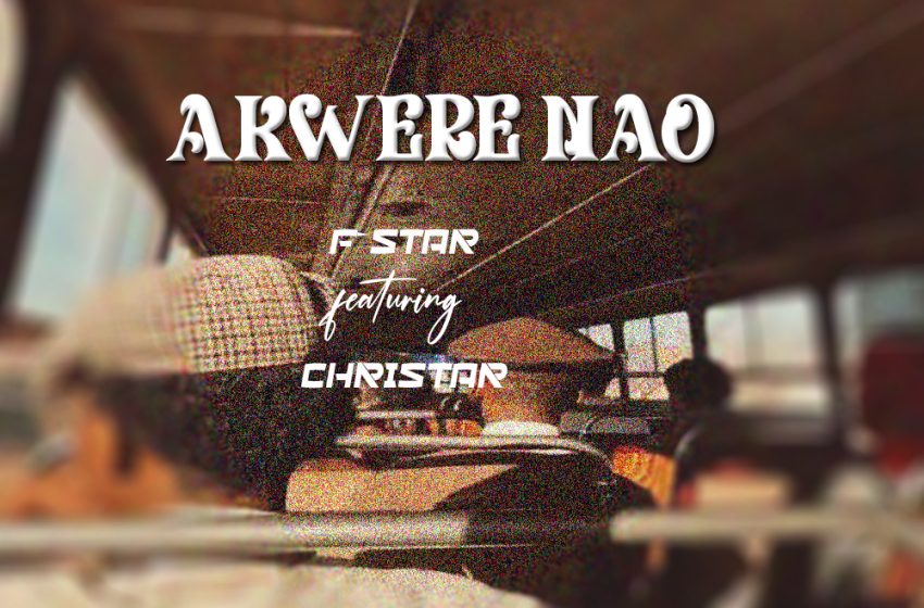 F_Star_ft_Christar_Mw-Akwere_Nawo