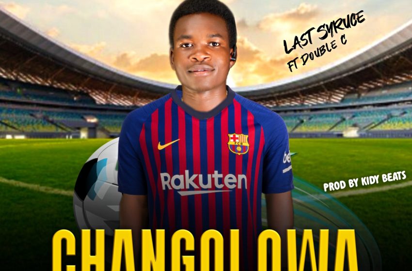 Last_Syruce_ft_Double_C-Changolowa_Prod_by_Kidy_Beats