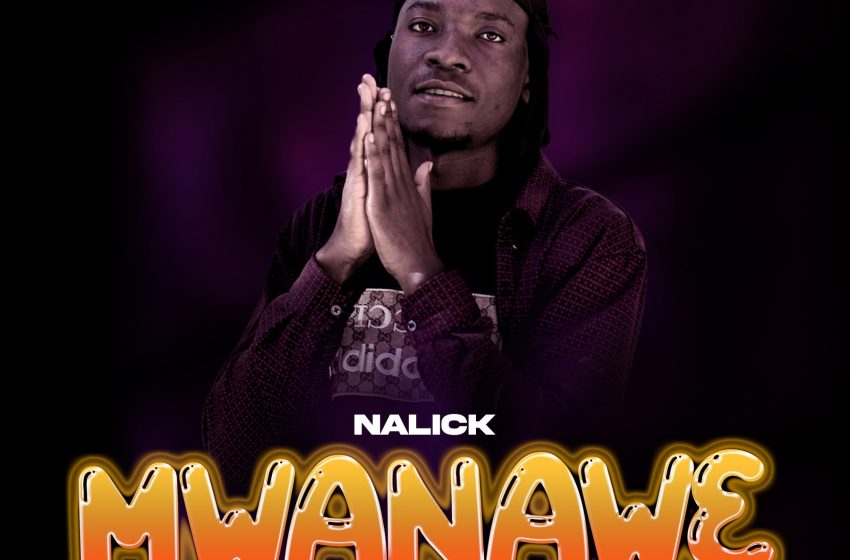Nalick-Mwanawe-Prod-By-BigFlex