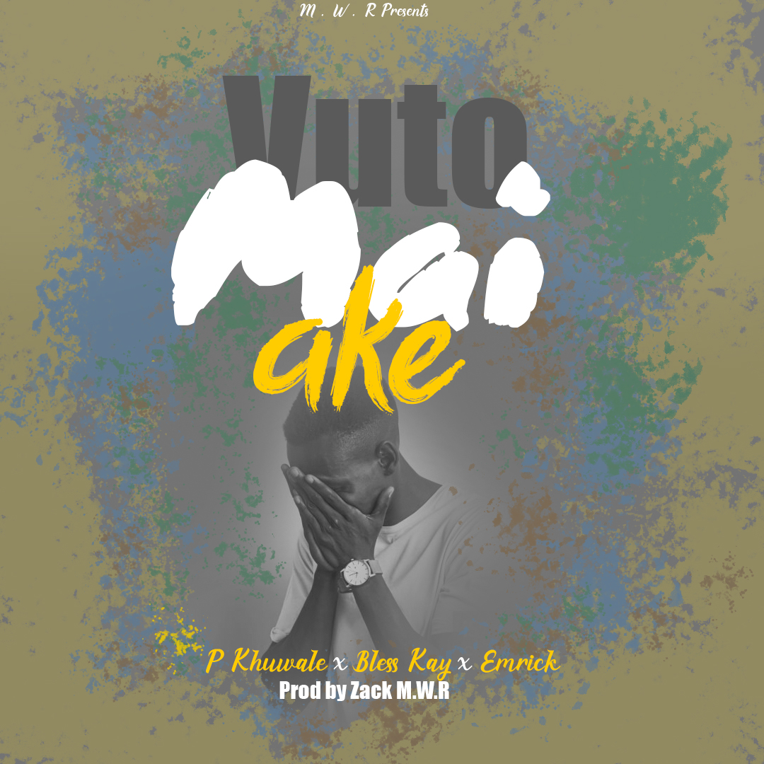 P_Khuwale_x_Bless_Kay_x_Emrick___Vuto_Mai_Ake___Prod_by_Zack____MWR