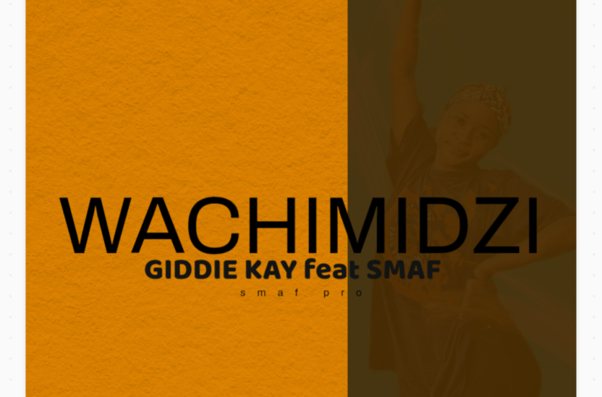 Giddie Kay ft Smaf wachimidzi Prod-by-SmafBeat