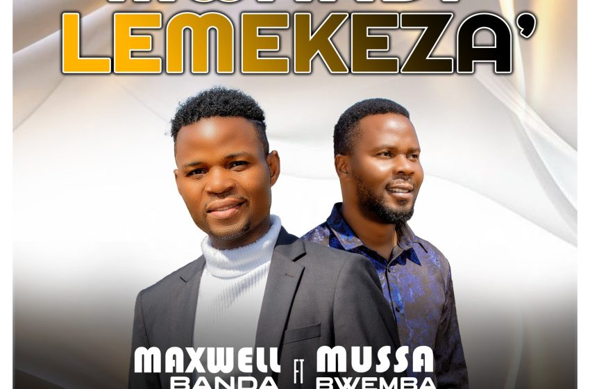  Maxwell Banda ft Mussa Bwemba Mwandilemekeza-Produced-by-Mundi-Studios