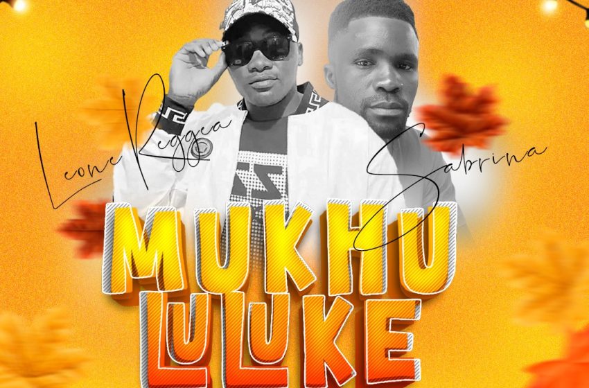 Leone Reggea ft Sabrina Mukhululuke-prod-by-MANYMORE-RECORDS
