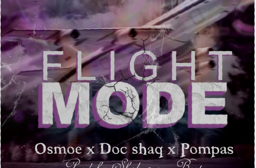 Osmoe x Doc-shaQ x Pompas_Flight-mode-Prod-by-Shakespeare-Beatz