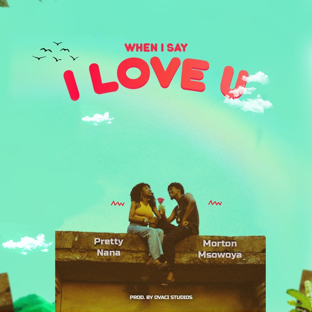Prety Nana ft Morton Msowoya-When-I-Say-I-Love-You