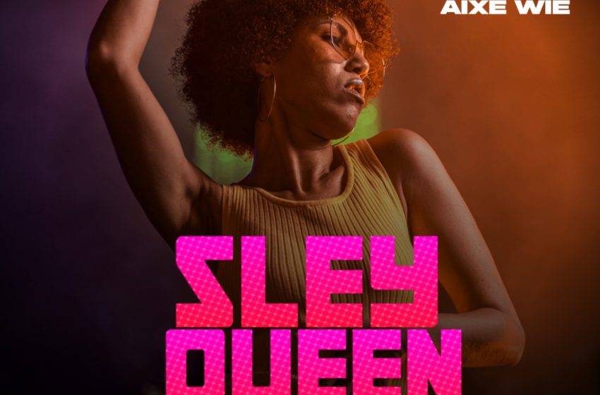 Aixe Wie Sley Queen-Prod_By_Cock_Muzic