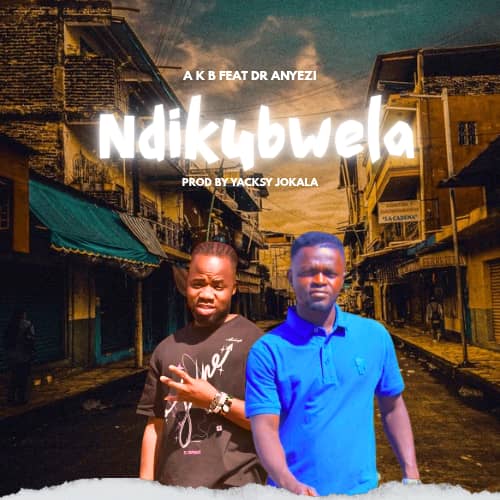 A-k-b-ft-Dr-Anyezi-Ndikubwela-prod-by-yacksy-jokala