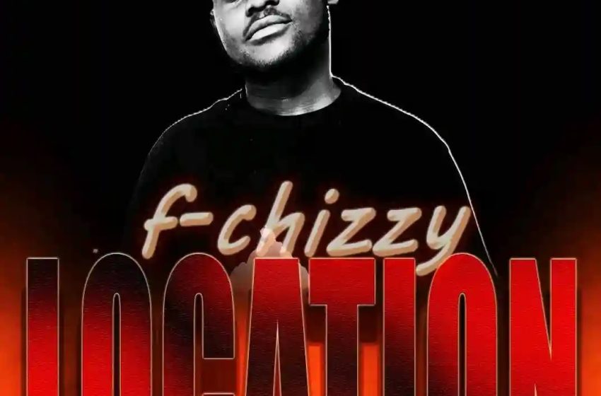 F Chizzy Location Prod-by-Dadiie