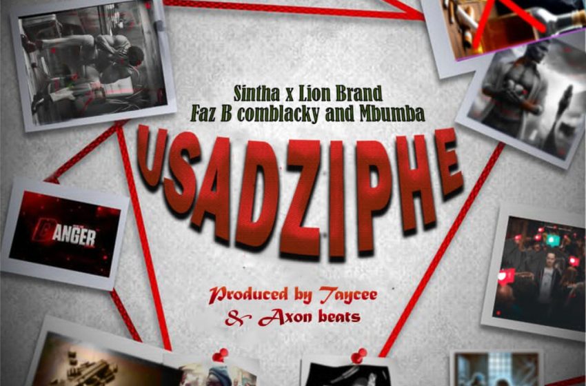 Sam P ft Sintha x Lion Brand x Mbumba x Faz B Comblacky Usadziphe-Produced-By-Taycee__Axon-Beats