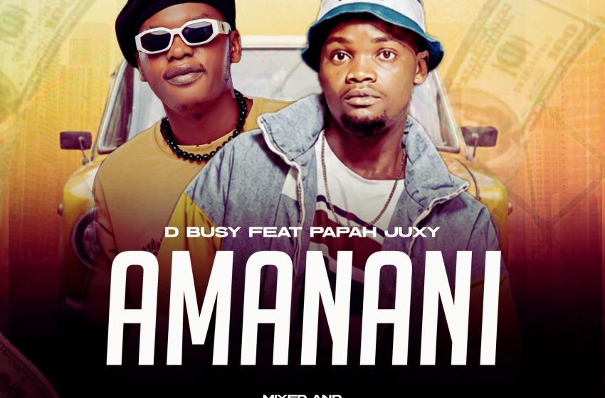  D Busy Ft Papah-Juxy-Amanani-Prod-By-Juxy